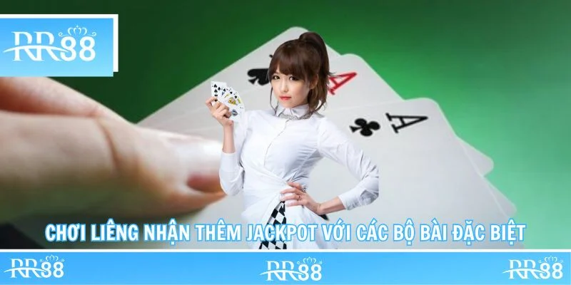 Chơi Liêng nhận thêm Jackpot với các bộ bài đặc biệt