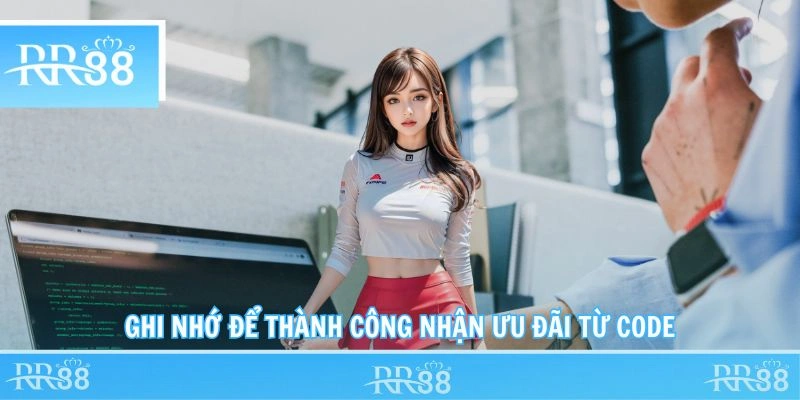 Ghi nhớ để thành công nhận ưu đãi từ code