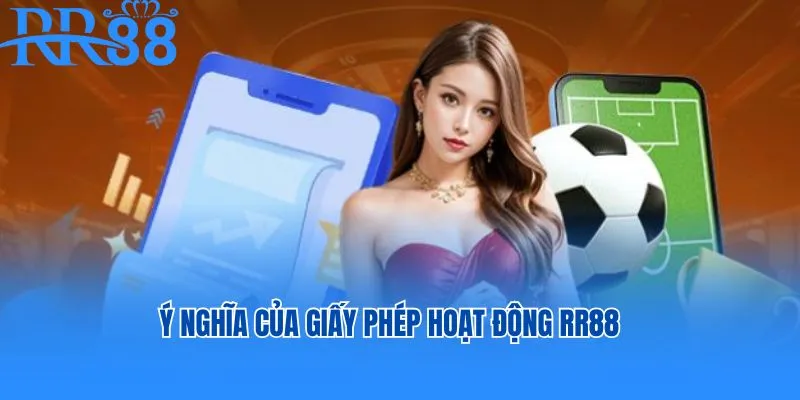Giấy phép hoạt động RR88 có ý nghĩa gì?