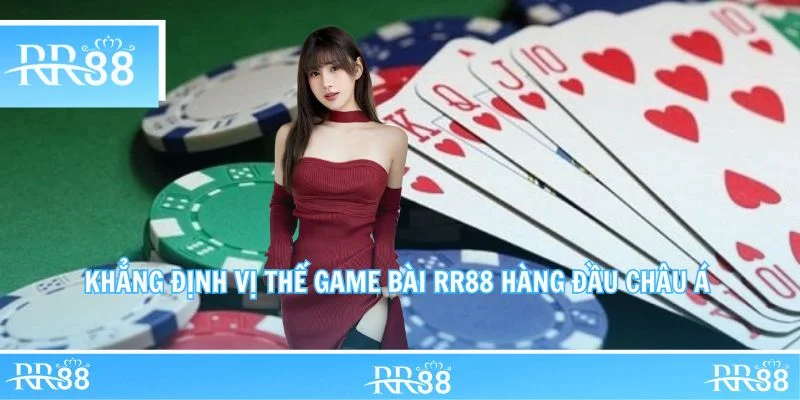 Khẳng định vị thế game bài RR88 hàng đầu châu Á