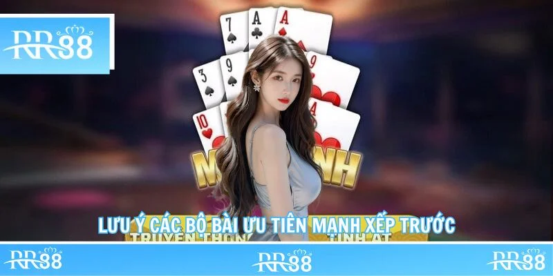 Lưu ý các bộ bài ưu tiên mạnh xếp trước