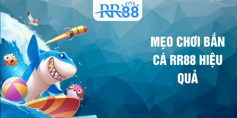 Mẹo chơi bắn cá RR88 hiệu quả