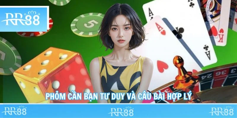 Phỏm cần bạn tư duy và câu bài hợp lý