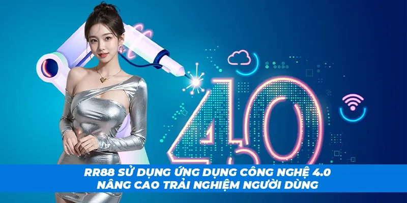 Ứng dụng công nghệ đỉnh cao, nâng tầm trải nghiệm