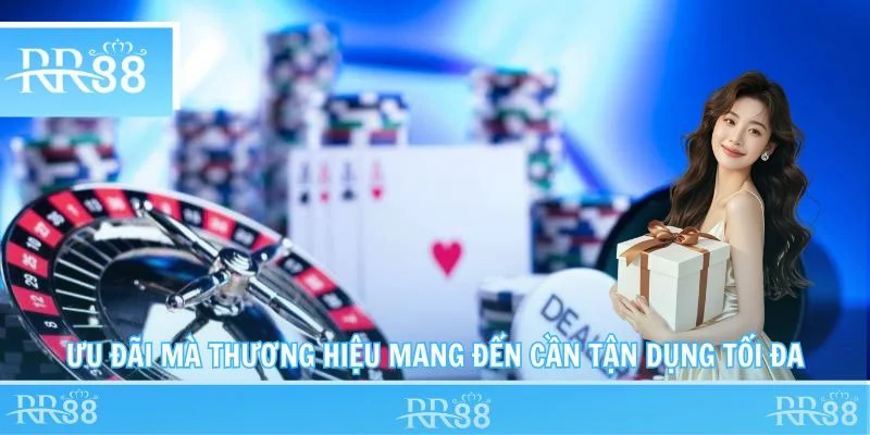 Ưu đãi mà thương hiệu mang đến cần tận dụng tối đa