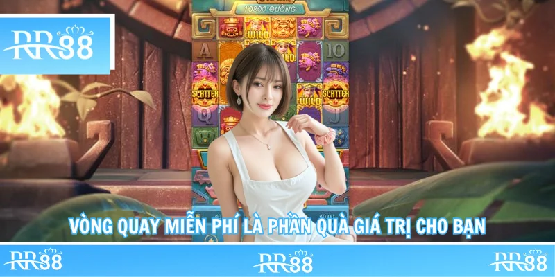 Vòng quay miễn phí là phần quà giá trị cho bạn